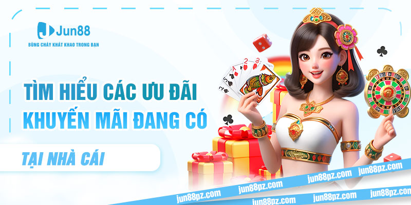 Tìm hiểu các ưu đãi, khuyến mãi đang có tại nhà cái